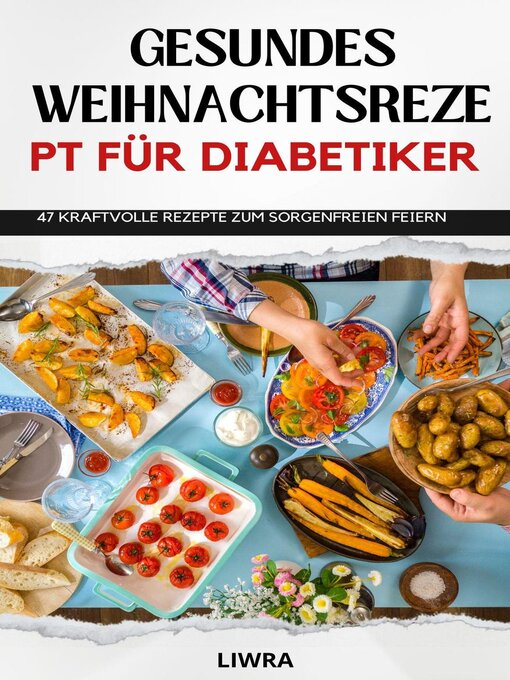 Title details for Gesundes Weihnachtsrezeptbuch für Diabetiker--47 Rezepte zum sorgenfreien Feiern by Liwra - Available